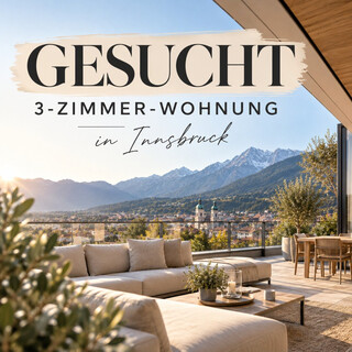 SUCHE ZUM KAUF: 3-Zimmer-Wohnung in Innsbruck (bevorzugt Dachgeschoss) – Neubau, Erstbezug, neuwertig oder saniert